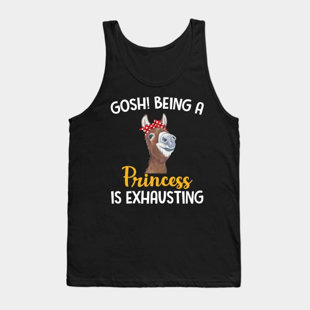 Donkey Gosh Being A Princess Is Exhausting Tank Top by Manonee